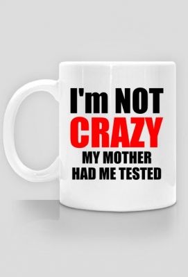 Kubek I'm not crazy my mother had me tested - Koszulki filmowe i serialowe - InneKoszulki.pl