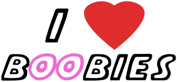 I love bOObies