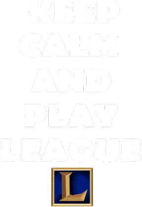 Keep Calm and play LEAGUE
