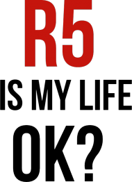 R5 is my life, ok?