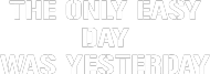 The only easy day was yesterday - koszulka damska