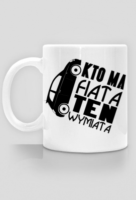 Fiat 500 - Kto ma Fiata ten wymiata (kubek) cg - Proud of Myself