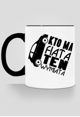 Fiat 500 - Kto ma Fiata ten wymiata (kubek kolor) cg - Proud of Myself
