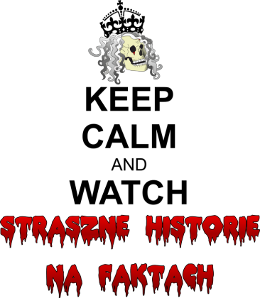 Keep Calm and Watch Straszne Historie na faktach