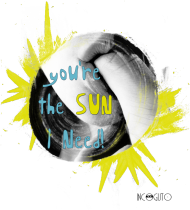 you're the sun i need!
