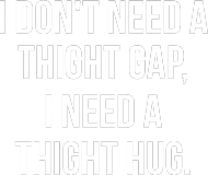 Thight gap\hug