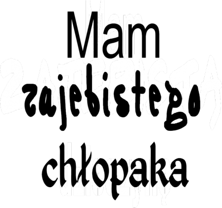 Mam zajebistego chłopaka-koszulka