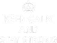 Keep Calm and Stay Strong