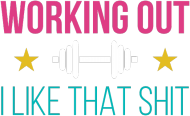 Working Out - I Like That Shit - koszulka fitness