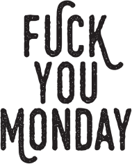 Fuck You Monday!