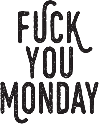 Fuck You Monday!