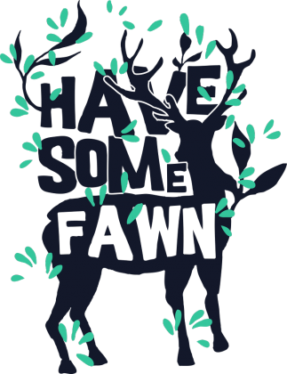 have some fawn