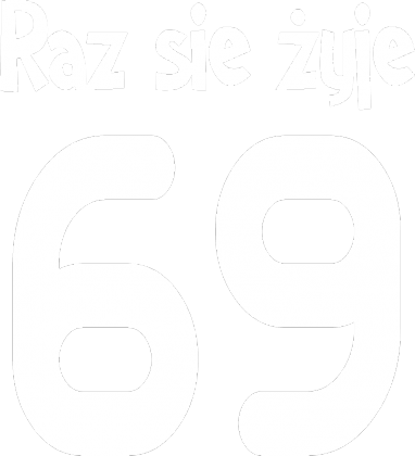 Raz sie żyje 69 :3