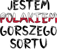 JESTEM POLAKIEM GORSZEGO SORTU