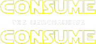 Consume The Merchandise Star Wars