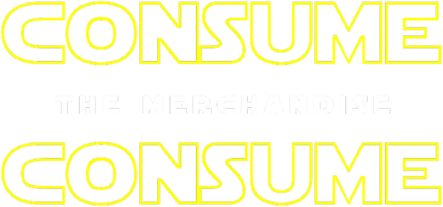 Consume The Merchandise Star Wars
