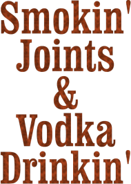 Smokin' Joints & Vodka Drinkin'