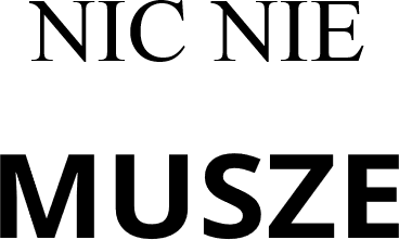 NIC NIE MUSZE