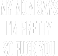 My mom says...