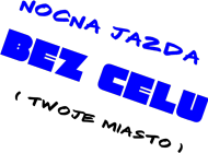 Nocna Jazda Bez Celu