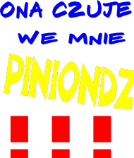 Ona czuje we mnie piniondz !
