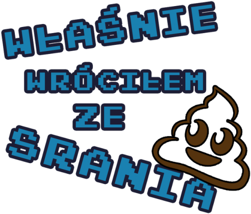 Właśnie wróciłem ze srania - bluza