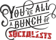 T-shirt "You're All A Bunch of Socialists"