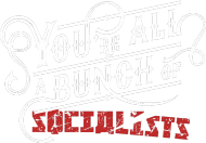Koszulka "You're All A Bunch of Socialists"