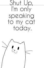 I'm speaking to my cat today