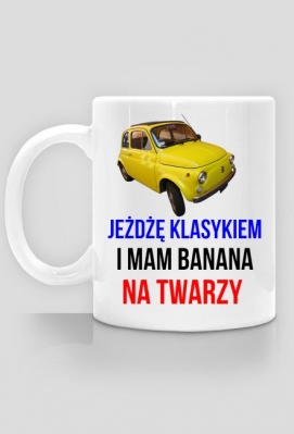 Kubek - Jeżdżę klasykiem i mam banana na twarzy - Fiat 500 - Jeżdżę klasykiem
