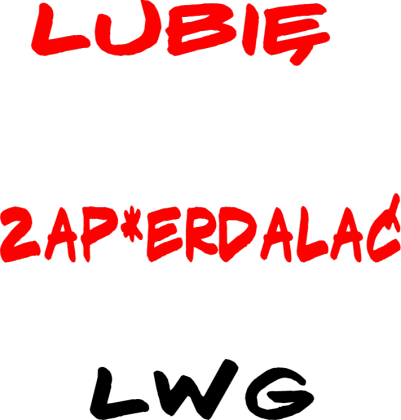 Bluza Lubię Zap*erdalać