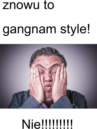 znowu to gangnam style!