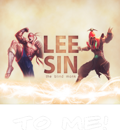 Lee Sin to me league of legends