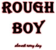 ROUGH BOY