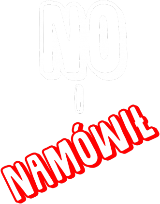 NO I NAMÓWIŁ
