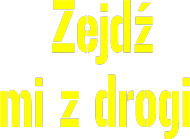 Zejdź mi z drogi - Damska