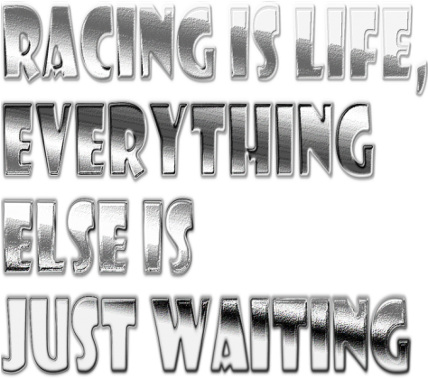 RACING IS LIFE...