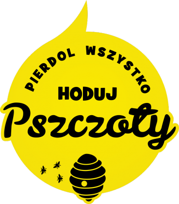 Pierdol Wszystko Hoduj Pszczoły