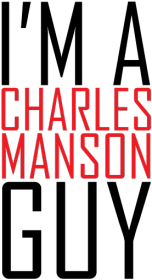 I'm a Charles Manson guy