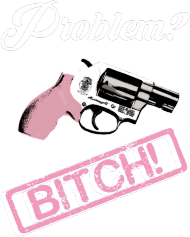 Problem? Bitch!