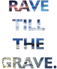 Rave Till The Grave