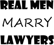 Real men marry lawyers