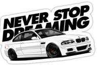 Never Stop Dreaming BMW E46