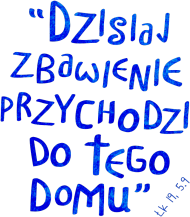 Dzisiaj zbawienie przychodzi do tego domu