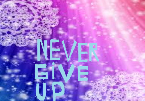 never give up!