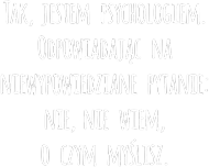 Tak, jestem psychologiem