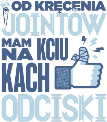 Od kręcenia jointów mam na kciukach odciski