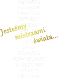Jesteśmy mistrzami świata...