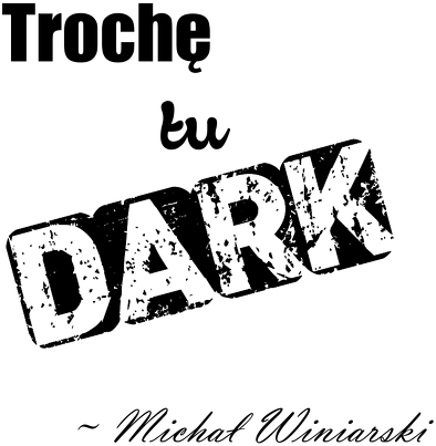 Trochę tu dark