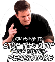 Friends - you have to stop the qtip when theres resistance